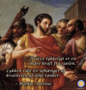 Citater om lykke fra kejser Marcus Aurelius: "At leve lykkeligt er en indre kraft fra sjælen." og "Lykken i dit liv afhænger af kvaliteten af dine tanker".