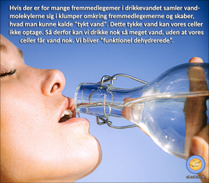 Forurenet vand er 'tykt vand', som kroppen ikke kan optage. Dette leder til "funktionel dehydrering".